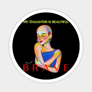 MY DAUGHTER IS BEAUTIFUL AND BRAVE Magnet